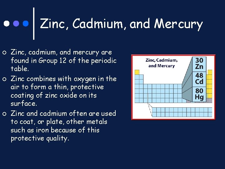 Zinc, Cadmium, and Mercury ¢ ¢ ¢ Zinc, cadmium, and mercury are found in