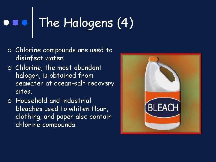 The Halogens (4) ¢ ¢ ¢ Chlorine compounds are used to disinfect water. Chlorine,