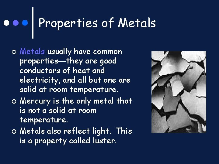 Properties of Metals ¢ ¢ ¢ Metals usually have common properties they are good