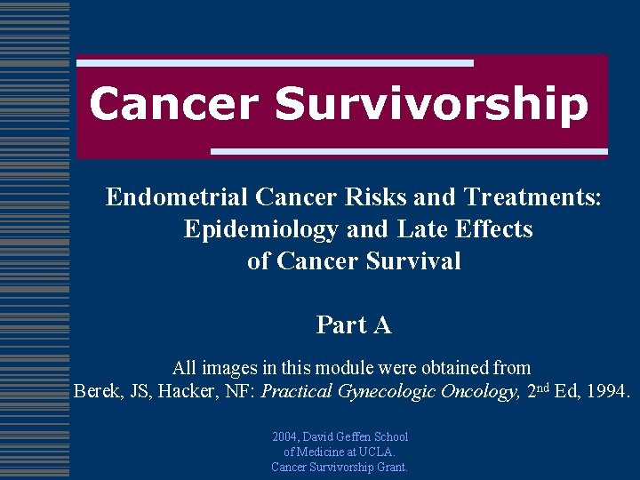 Cancer Survivorship Endometrial Cancer Risks and Treatments: Epidemiology and Late Effects of Cancer Survival