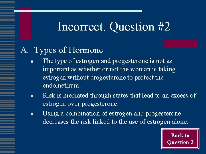 Incorrect. Question #2 A. Types of Hormone n n n The type of estrogen