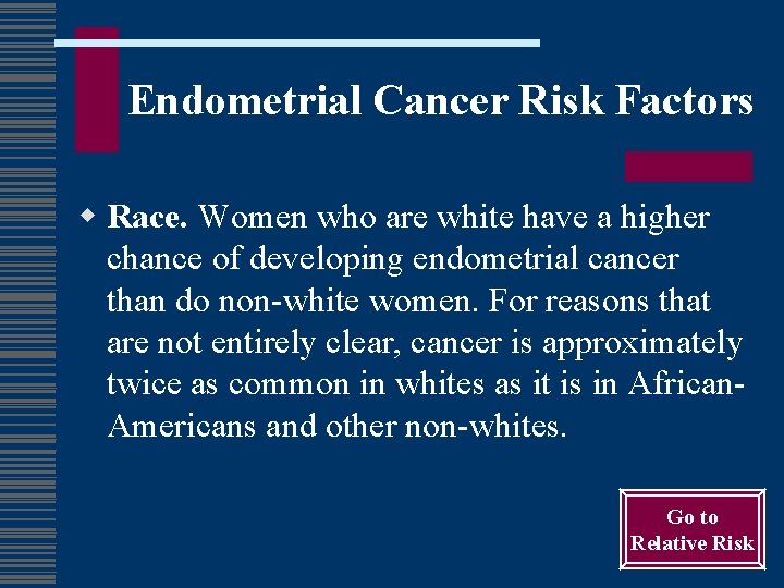 Endometrial Cancer Risk Factors w Race. Women who are white have a higher chance