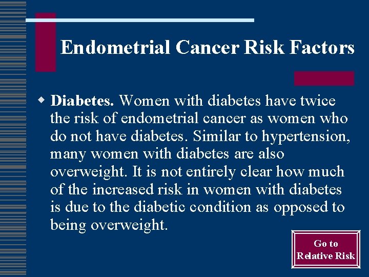 Endometrial Cancer Risk Factors w Diabetes. Women with diabetes have twice the risk of