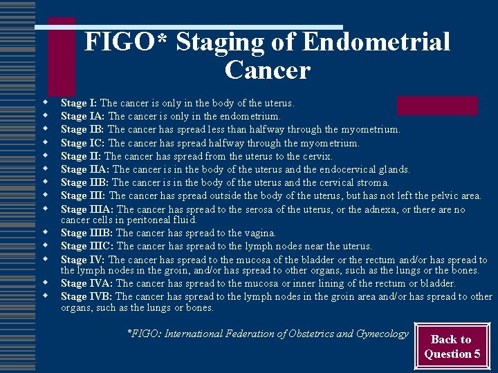 FIGO* Staging of Endometrial Cancer w w w w Stage I: The cancer is
