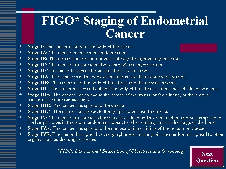 FIGO* Staging of Endometrial Cancer w w w w Stage I: The cancer is
