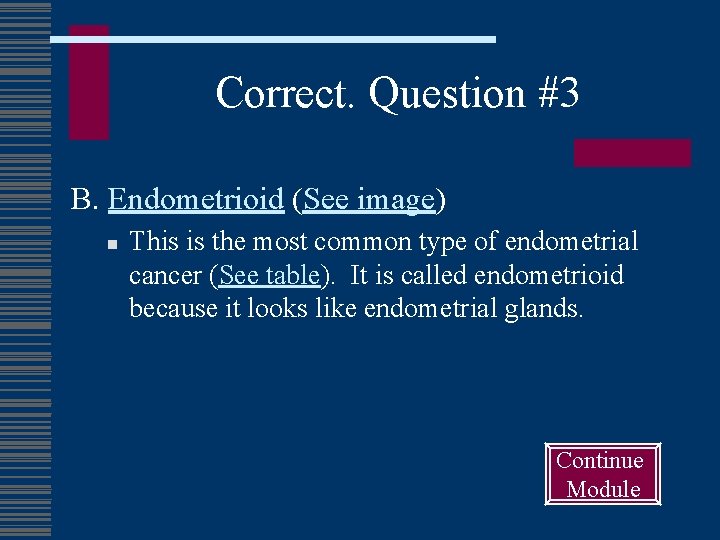 Correct. Question #3 B. Endometrioid (See image) n This is the most common type
