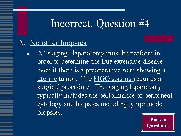 Incorrect. Question #4 A. No other biopsies n A “staging” laparotomy must be perform