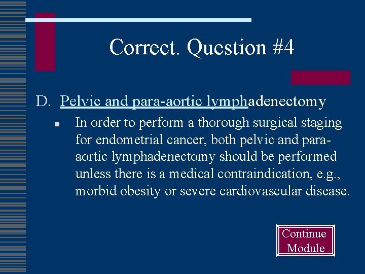 Correct. Question #4 D. Pelvic and para-aortic lymphadenectomy n In order to perform a