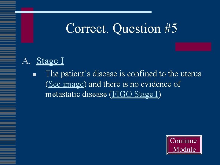 Correct. Question #5 A. Stage I n The patient’s disease is confined to the
