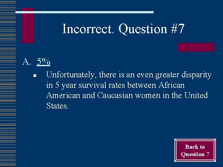 Incorrect. Question #7 A. 5% n Unfortunately, there is an even greater disparity in