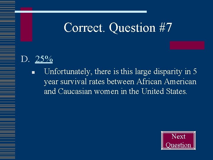 Correct. Question #7 D. 25% n Unfortunately, there is this large disparity in 5