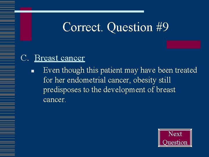 Correct. Question #9 C. Breast cancer n Even though this patient may have been