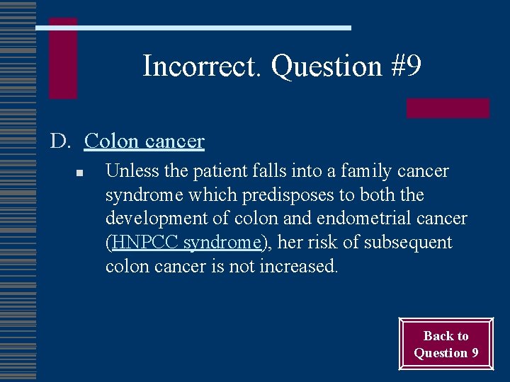Incorrect. Question #9 D. Colon cancer n Unless the patient falls into a family