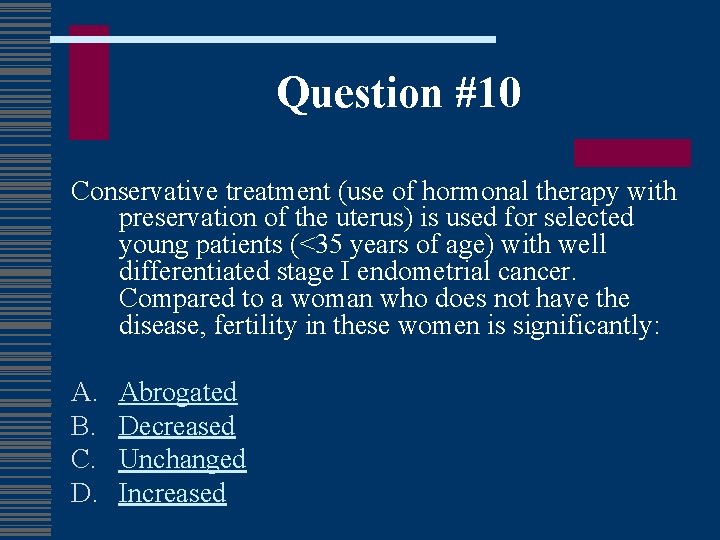 Question #10 Conservative treatment (use of hormonal therapy with preservation of the uterus) is
