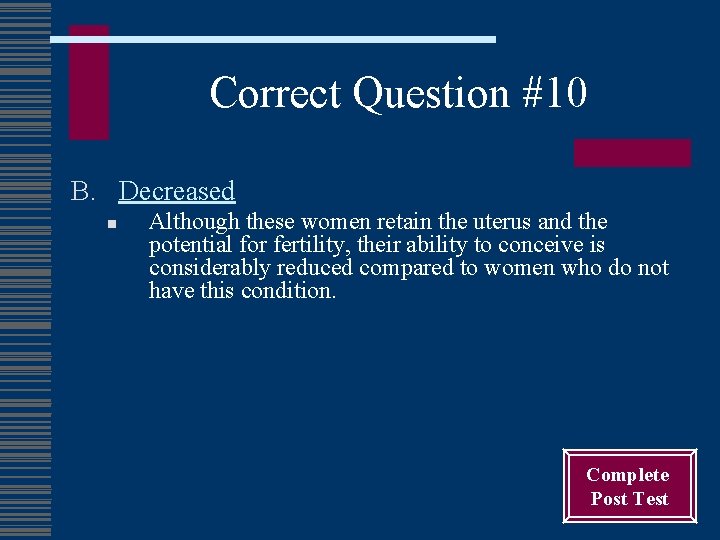 Correct Question #10 B. Decreased n Although these women retain the uterus and the