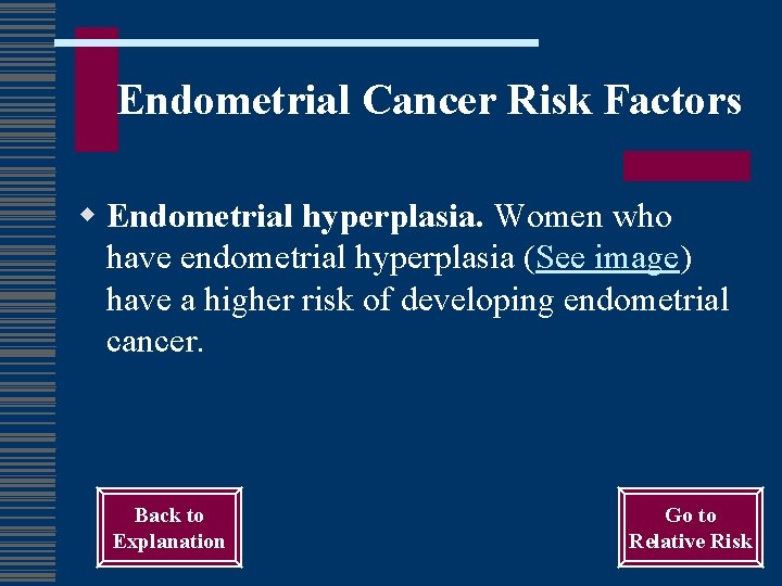 Endometrial Cancer Risk Factors w Endometrial hyperplasia. Women who have endometrial hyperplasia (See image)