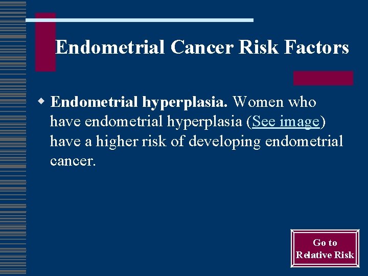 Endometrial Cancer Risk Factors w Endometrial hyperplasia. Women who have endometrial hyperplasia (See image)