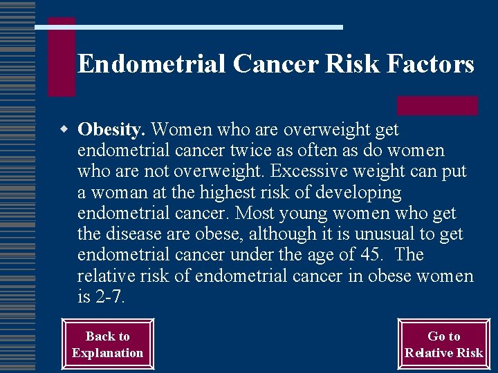 Endometrial Cancer Risk Factors w Obesity. Women who are overweight get endometrial cancer twice