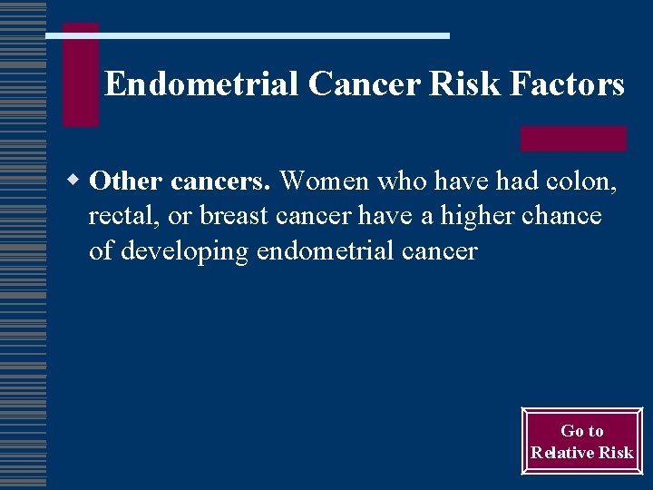 Endometrial Cancer Risk Factors w Other cancers. Women who have had colon, rectal, or