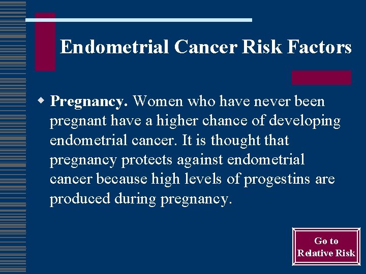 Endometrial Cancer Risk Factors w Pregnancy. Women who have never been pregnant have a