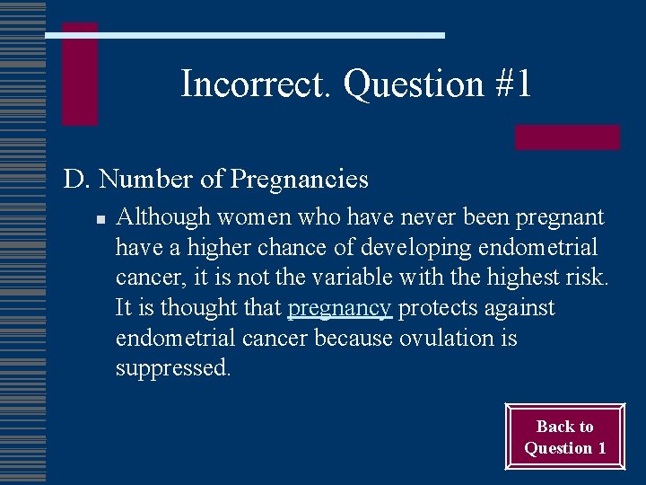 Incorrect. Question #1 D. Number of Pregnancies n Although women who have never been