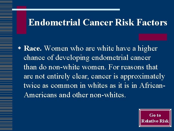 Endometrial Cancer Risk Factors w Race. Women who are white have a higher chance