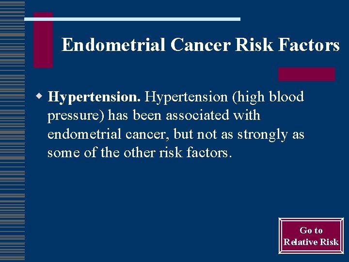 Endometrial Cancer Risk Factors w Hypertension (high blood pressure) has been associated with endometrial