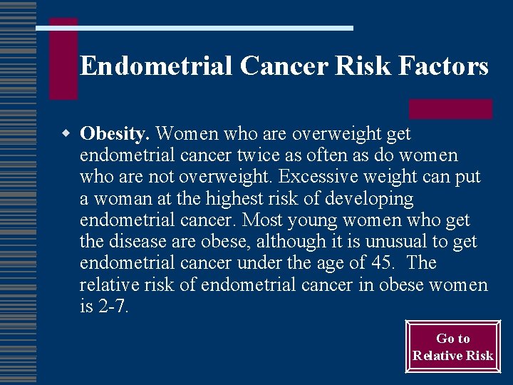Endometrial Cancer Risk Factors w Obesity. Women who are overweight get endometrial cancer twice