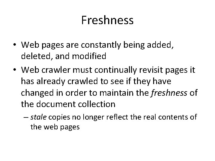 Freshness • Web pages are constantly being added, deleted, and modified • Web crawler