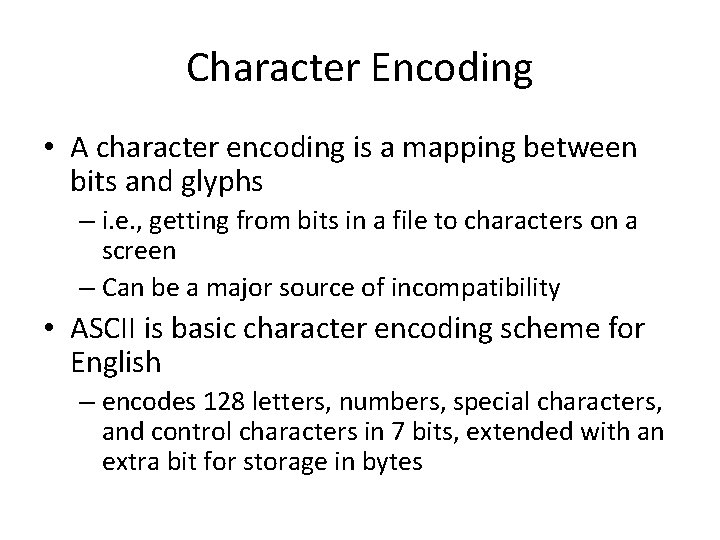 Character Encoding • A character encoding is a mapping between bits and glyphs –