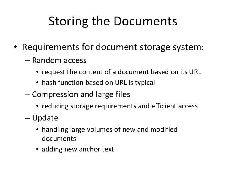 Storing the Documents • Requirements for document storage system: – Random access • request