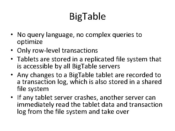 Big. Table • No query language, no complex queries to optimize • Only row-level