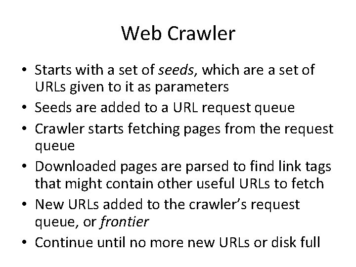 Web Crawler • Starts with a set of seeds, which are a set of