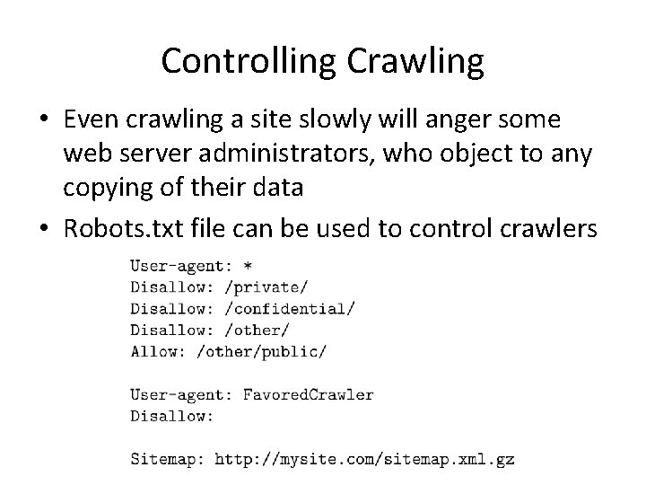 Controlling Crawling • Even crawling a site slowly will anger some web server administrators,