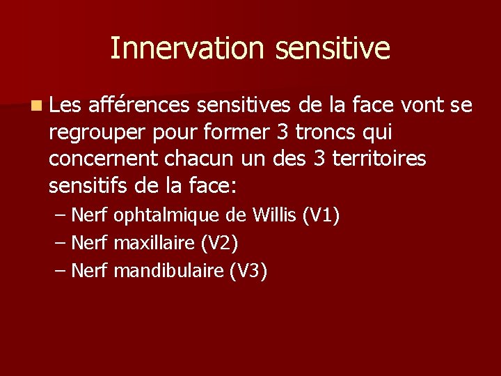 Innervation sensitive n Les afférences sensitives de la face vont se regrouper pour former