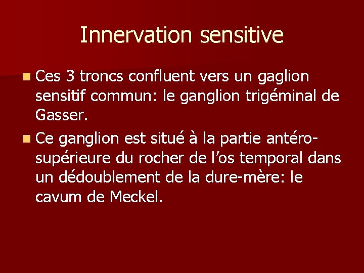 Innervation sensitive n Ces 3 troncs confluent vers un gaglion sensitif commun: le ganglion