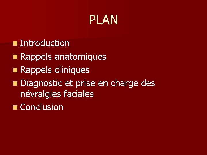 PLAN n Introduction n Rappels anatomiques n Rappels cliniques n Diagnostic et prise en