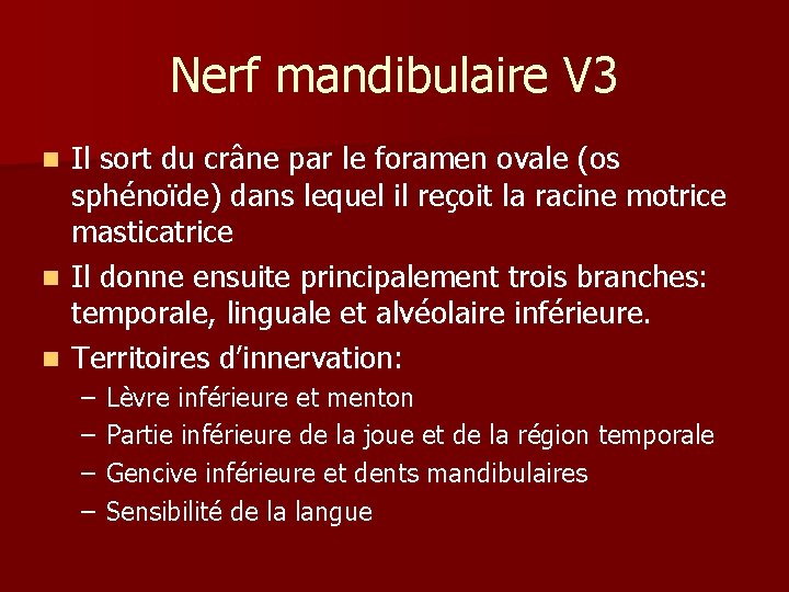 Nerf mandibulaire V 3 Il sort du crâne par le foramen ovale (os sphénoïde)
