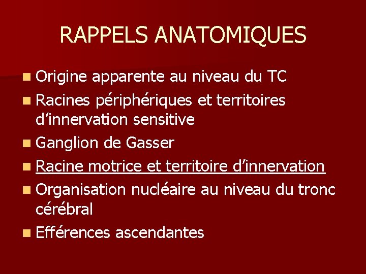 RAPPELS ANATOMIQUES n Origine apparente au niveau du TC n Racines périphériques et territoires