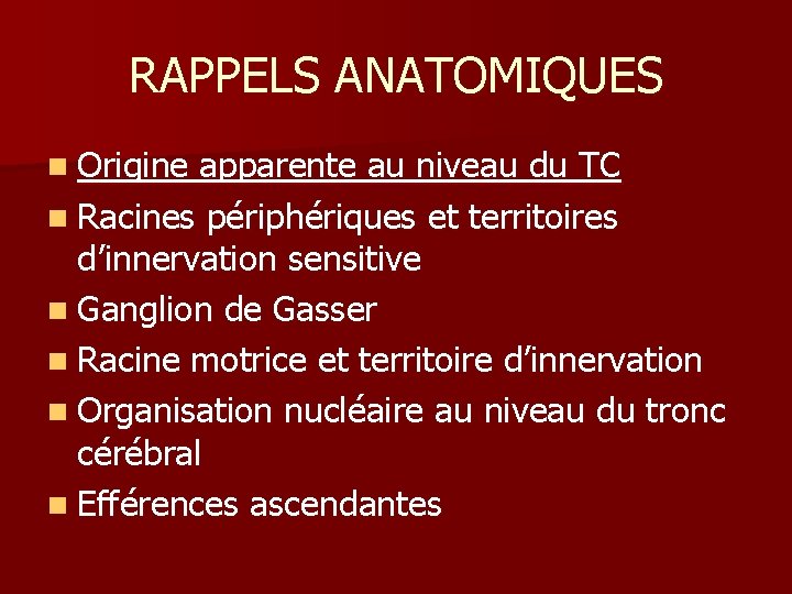 RAPPELS ANATOMIQUES n Origine apparente au niveau du TC n Racines périphériques et territoires