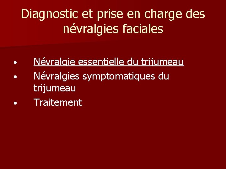 Diagnostic et prise en charge des névralgies faciales • • • Névralgie essentielle du