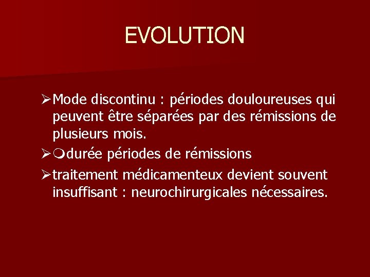 EVOLUTION ØMode discontinu : périodes douloureuses qui peuvent être séparées par des rémissions de