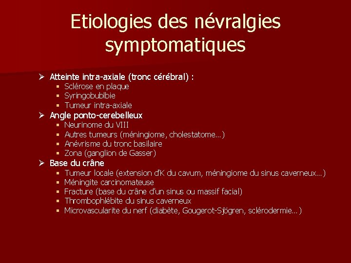 Etiologies des névralgies symptomatiques Ø Atteinte intra-axiale (tronc cérébral) : § Sclérose en plaque