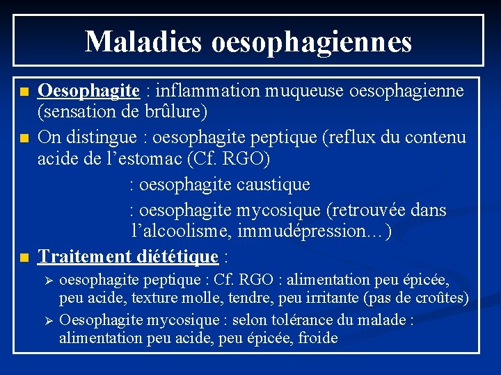 Maladies oesophagiennes n n n Oesophagite : inflammation muqueuse oesophagienne (sensation de brûlure) On