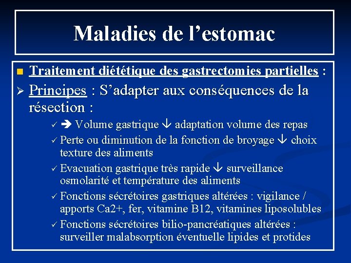 Maladies de l’estomac n Traitement diététique des gastrectomies partielles : Ø Principes : S’adapter