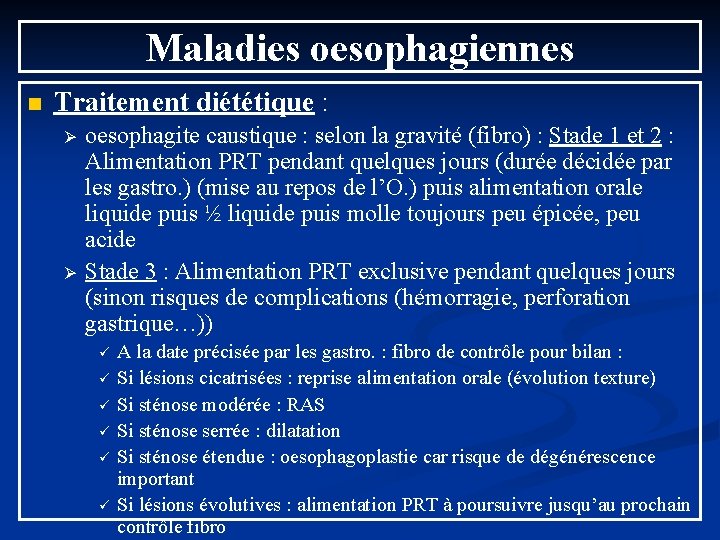 Maladies oesophagiennes n Traitement diététique : Ø Ø oesophagite caustique : selon la gravité