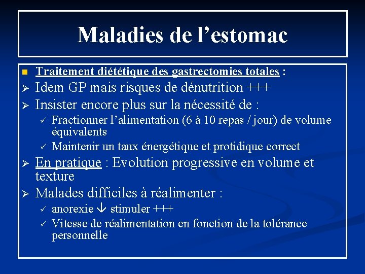 Maladies de l’estomac n Traitement diététique des gastrectomies totales : Ø Idem GP mais