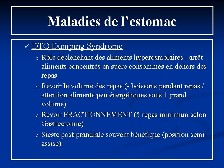 Maladies de l’estomac ü DTQ Dumping Syndrome : o o Rôle déclenchant des aliments