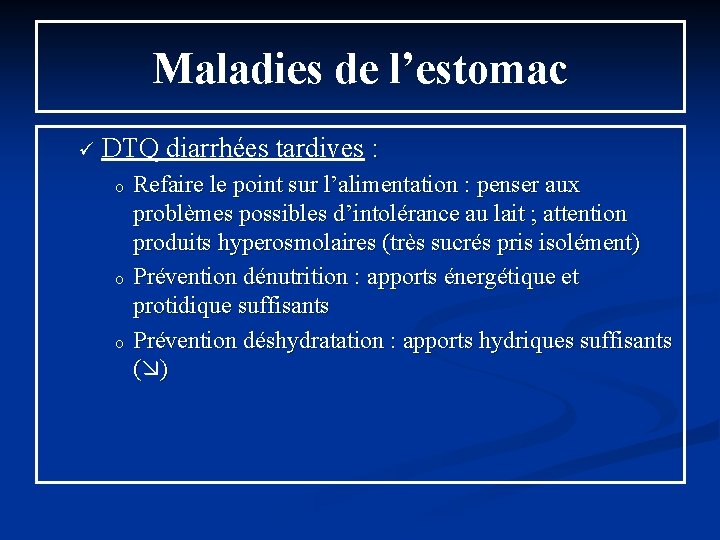 Maladies de l’estomac ü DTQ diarrhées tardives : o o o Refaire le point
