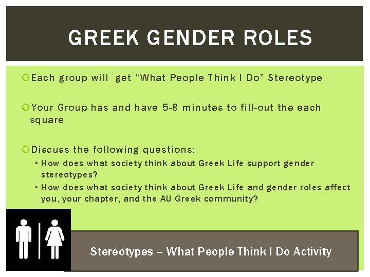 GREEK GENDER ROLES Each group will get “What People Think I Do” Stereotype Your